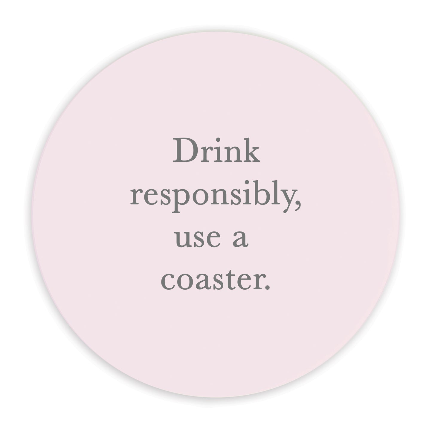 Ceramic Coaster - Quote Drink Responsibly..