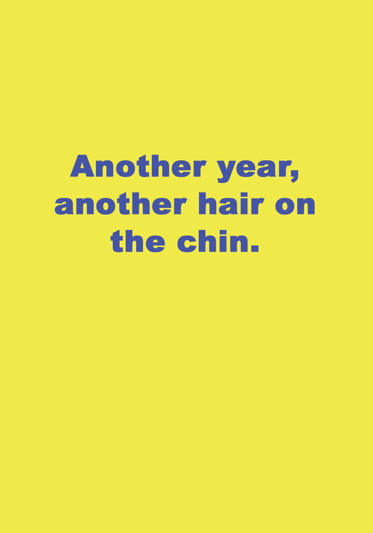 a yellow background with the words another year, another hair on the chin